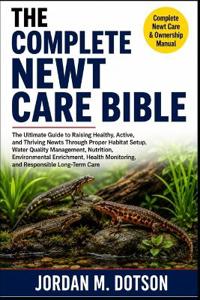The Complete Newt Care Bible