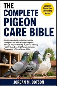 THE COMPLETE PIGEON CARE BIBLE