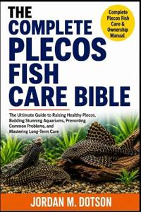 The Complete Plecos Fish Care Bible