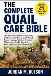 The Complete Quail Care Bible