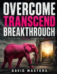 OVERCOME, TRANSCEND, BREAKTHROUGH