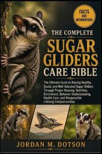 The Complete Sugar Gliders Care Bible