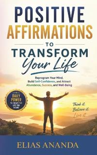 POSITIVE AFFIRMATIONS TO TRANSFORM YOUR LIFE