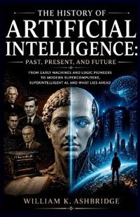 The History of Artificial Intelligence