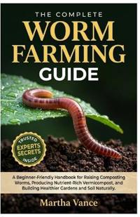 THE COMPLETE WORM FARMING GUIDE