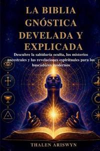 LA BIBLIA GNÓSTICA DEVELADA Y EXPLICADA