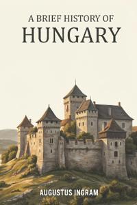 A Brief History of Hungary