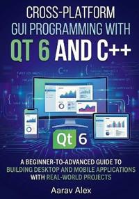 Cross-Platform GUI Programming with Qt 6 and C++