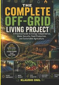 THE COMPLETE OFF-GRID LIVING PROJECT