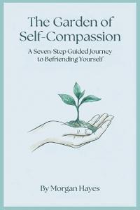 The Garden of Self-Compassion