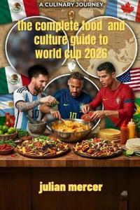The Complete Food & Culture Guide to World Cup 2026