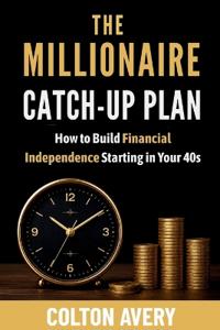 The Millionaire Catch-Up Plan