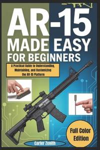 AR-15 Made Easy for Beginners