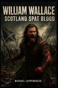 William Wallace - Scotland Spat Blood