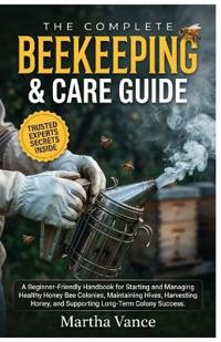 The Complete Beekeeping & Care Guide