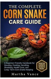 THE COMPLETE CORN SNAKE CARE GUIDE