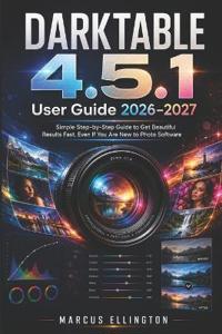 DARKTABLE 4.5.1 User Guide 2026-2027