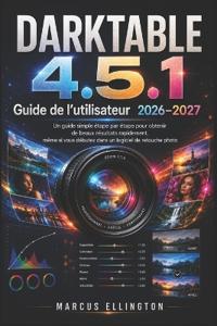 DARKTABLE 4.5.1 Guide d'utilisation 2026-2027