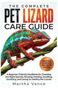 THE COMPLETE PET LIZARD CARE GUIDE