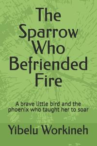 The Sparrow Who Befriended Fire