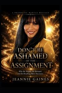 DON'T BE ASHAMED OF THE ASSIGNMENT