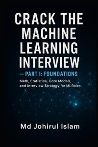 Crack The Machine Learning Interview Part 1