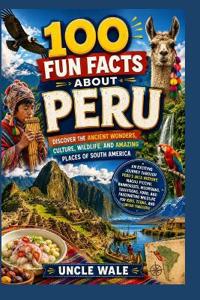 100 Fun Facts About Peru