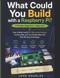 What Could You Build with a Raspberry Pi? A Simple Beginner's Approach