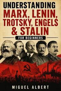Understanding Marx, Lenin, Trotsky, Engels & Stalin