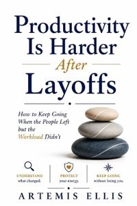Productivity Is Harder After Layoffs