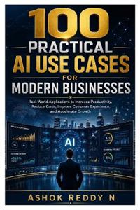 100 PRACTICAL AI USE CASES FOR MODERN BUSINESSES