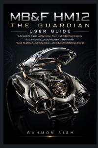 MB&F HM12 The Guardian User Guide