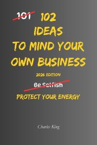 102 Ideas To Mind Your Own Business