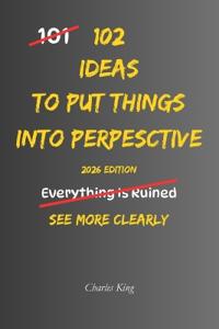 102 Ideas To Put Things Into Perspective