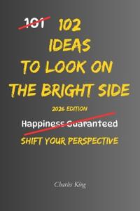 102 Ideas To Look On The Bright Side