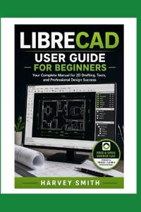 LIBRECAD USER GUIDE FOR BEGINNERS