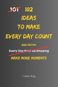 102 Ideas To Make Every Day Count
