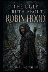 The Ugly Truth About Robin Hood