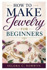 How to Make Jewelry for Beginners