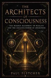 THE ARCHITECTS OF CONSCIOUSNESS