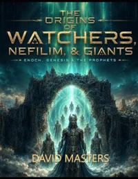 The Origins of Watchers, Nefilim, & Giants