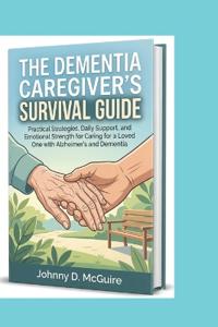 THE DEMENTIA CAREGIVER'S SURVIVAL GUIDE