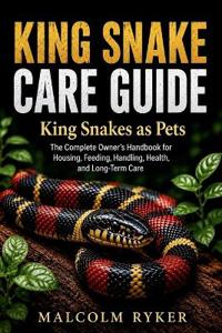 KING SNAKE CARE GUIDE King Snakes as Pets