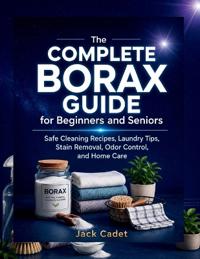 The Complete Borax Guide for Beginners and Seniors