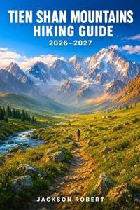 Tien Shan Mountains Hiking Guide 2026-2027