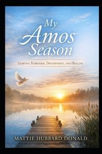 My Amos Season- Learning Surrender, Discernment, and Healing