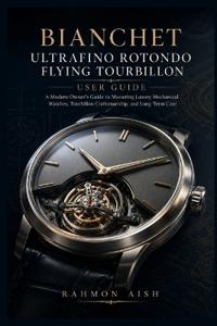 Bianchet UltraFino Rotondo Flying Tourbillon User Guide