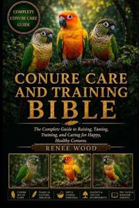 Conure Care and Training Bible