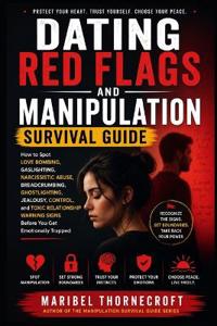 Dating Red Flags and Manipulation Survival Guide