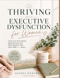 THRIVING WITH EXECUTIVE DYSFUNCTION FOR WOMEN